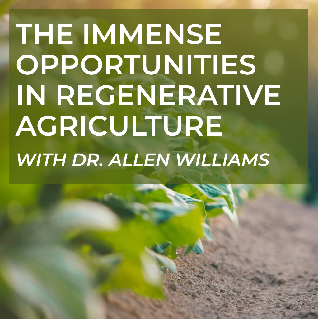 The Immense Opportunities in Regenerative Agriculture with Dr. Allen Williams